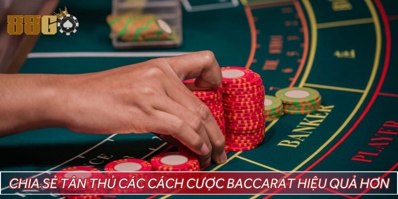 Chia sẻ tân thủ các cách cược baccarat hiệu quả hơn