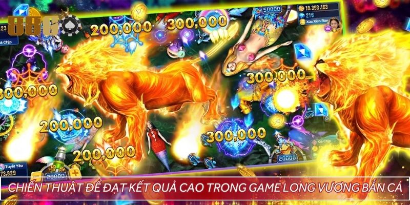 Chiến thuật để đạt kết quả cao trong game Long Vương bắn cá