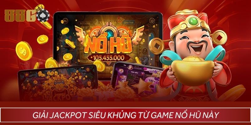 Giải jackpot siêu khủng từ game nổ hũ này