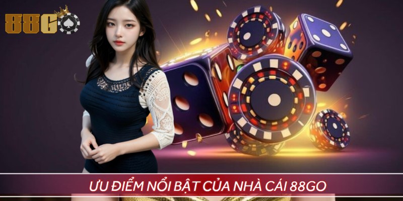 Hàng loạt ưu điểm nổi bật tại nhà cái cá cược 88GO 