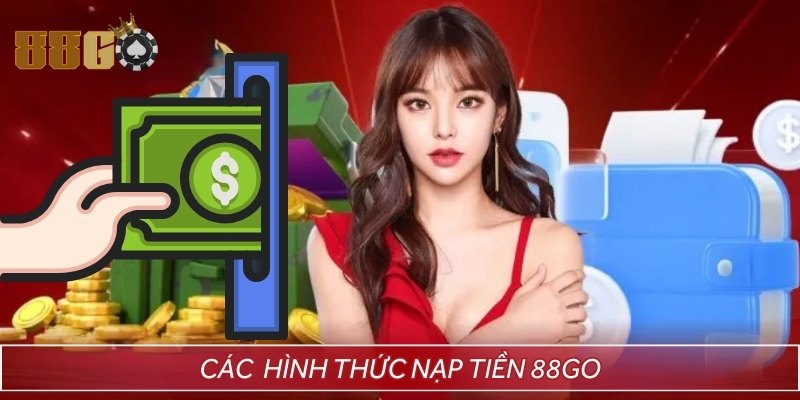 Những hình thức nạp tiền tại nhà cái 88GO