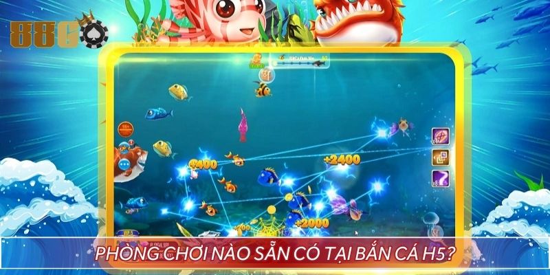 Phòng chơi nào sẵn có tại bắn cá H5?