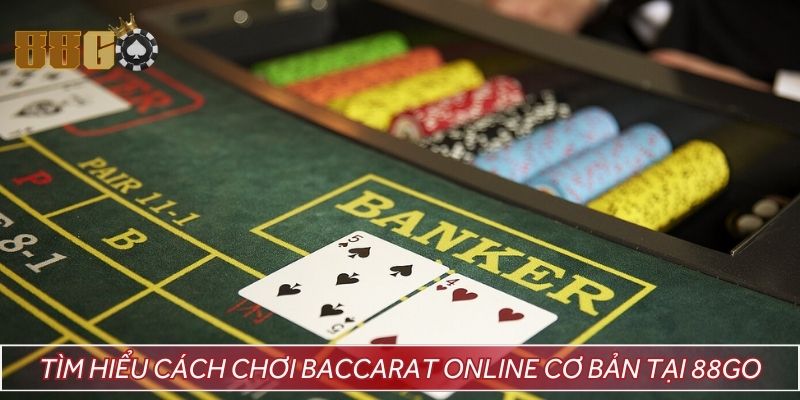 Tìm hiểu cách chơi baccarat online cơ bản tại 88GO