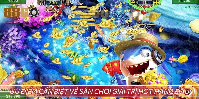 Ưu điểm cần biết về sân chơi giải trí hot hàng đầu