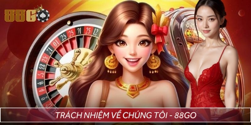 Trách nhiệm trong việc hình thành sân chơi uy tín ại 88GO