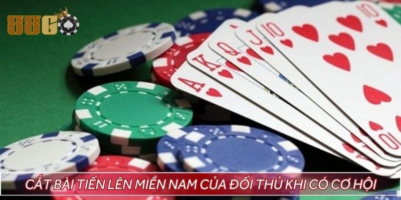 Chủ động cắt bài tiến lên miền Nam của đối thủ khi có cơ hội