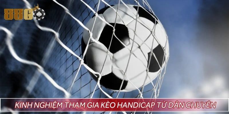 Chia sẻ kinh nghiệm tham gia kèo handicap từ dân chuyên