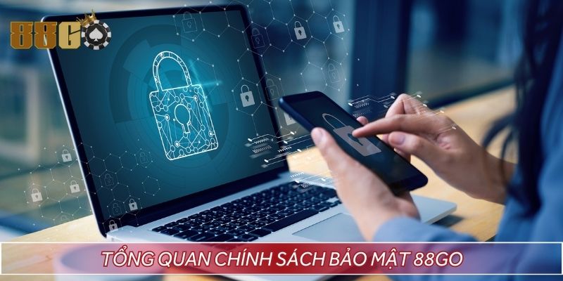 Tìm hiểu để có cái nhìn tổng quan về chính sách bảo mật 88GO