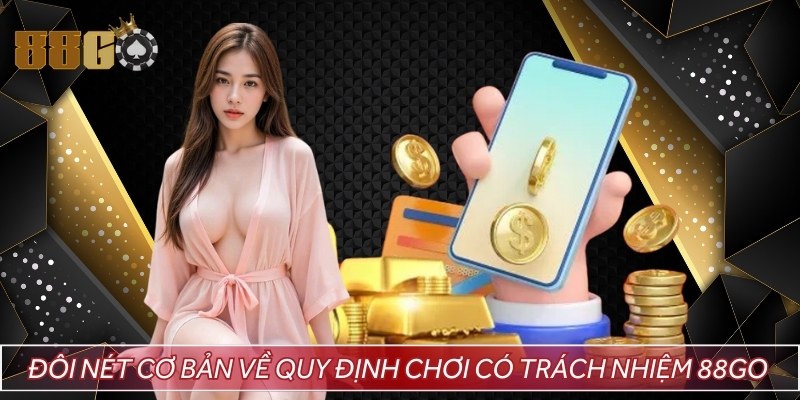Đôi nét cơ bản về quy định chơi có trách nhiệm 88GO 