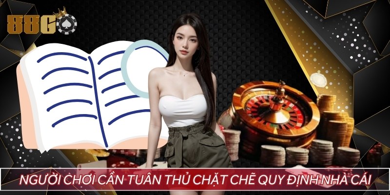 Người chơi cần tuân thủ chặt chẽ quy định nhà cái