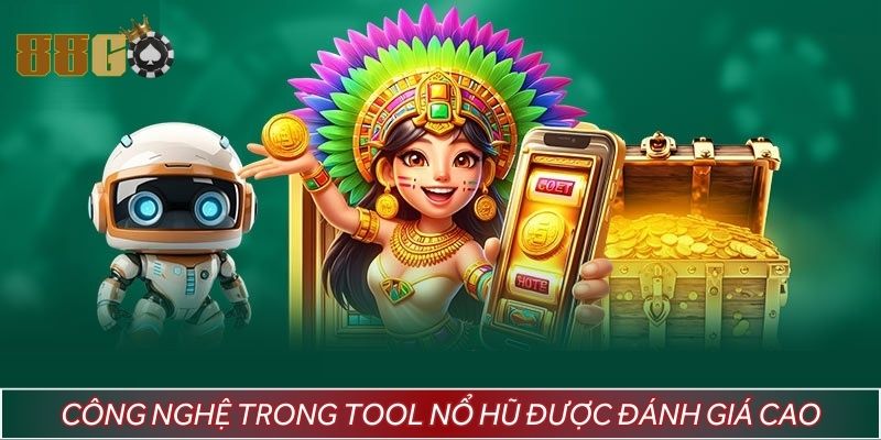 Công nghệ trong tool nổ hũ được đánh giá cao