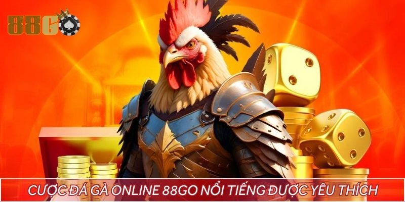 Cược đá gà online 88GO nổi tiếng được yêu thích