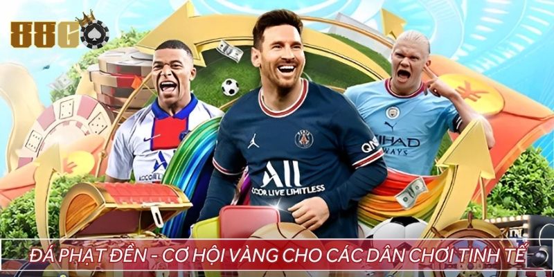 Đá phạt đền - Cơ hội vàng cho các dân chơi tinh tế