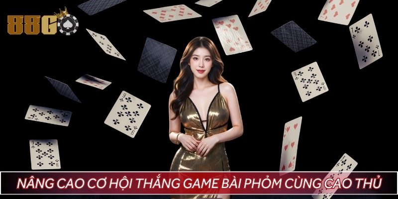 Nâng cao cơ hội thắng game bài Phỏm cùng cao thủ