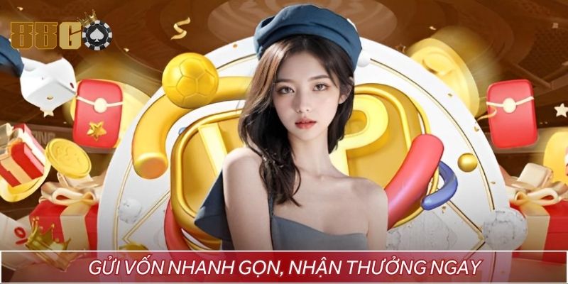 Gửi vốn nhanh gọn, nhận thưởng ngay