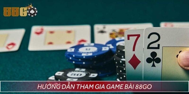 Hướng dẫn tham gia game bài tại 88GO đơn giản