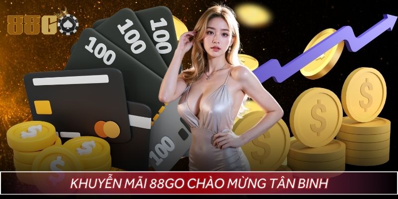 Khuyến mãi 88GO dành cho mọi newbie mới nhập môn