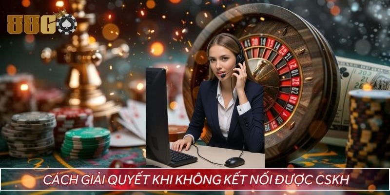 Dễ dàng giải quyết khi bạn không thể kết nối tới 88GO