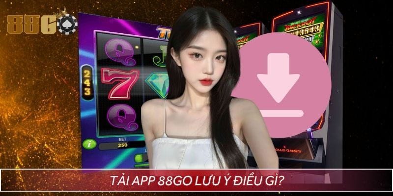 Lưu ý quan trọng trong quá trình download 88GO app
