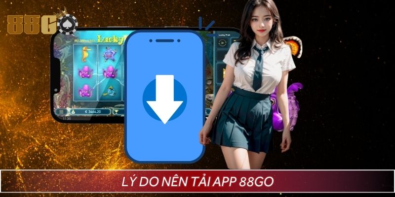 Lý do nào nên tải app 88GO về điện thoại thông minh?