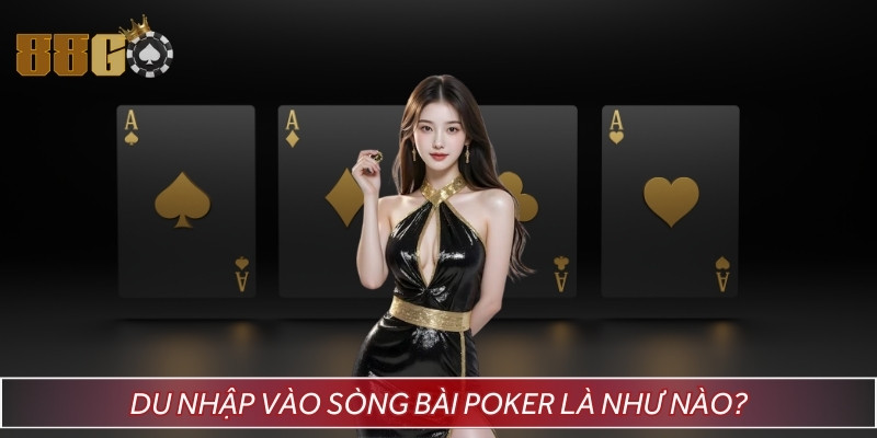 Du nhập vào sòng bài Poker là như nào?