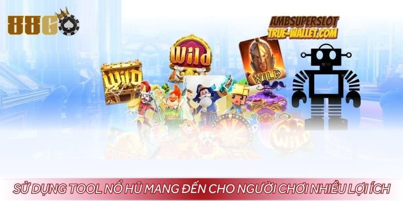 Sử dụng tool nổ hũ mang đến cho người chơi nhiều lợi ích