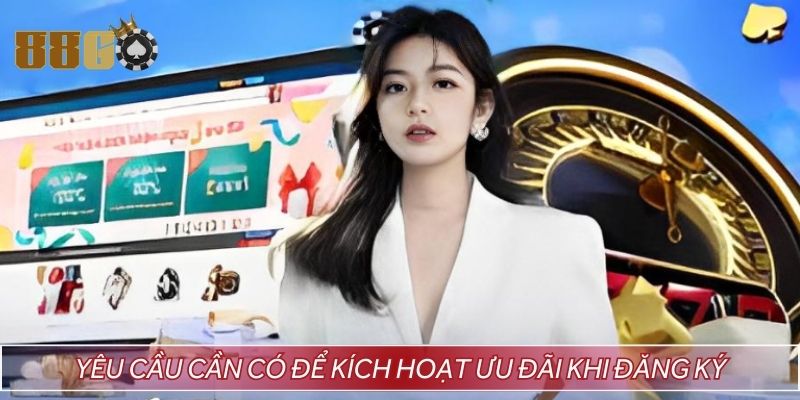 Yêu cầu cần có để kích hoạt ưu đãi khi đăng ký